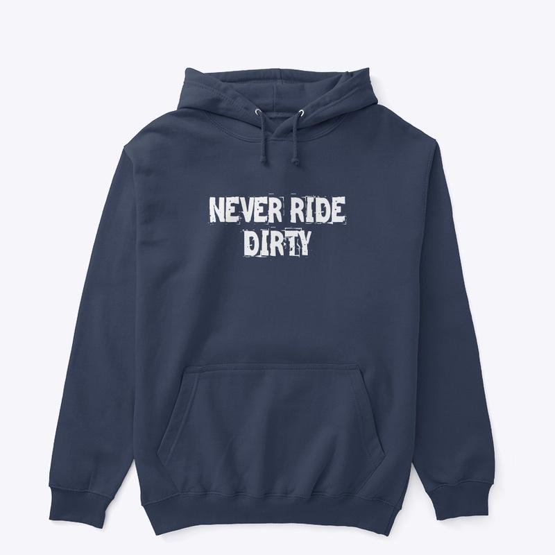 Never Ride Dirty!